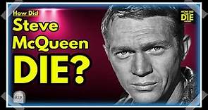 McQueen's Fatal Diagnosis: How Did Steve McQueen Die?