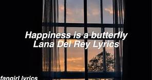 Happiness is a butterfly || Lana Del Rey Lyrics