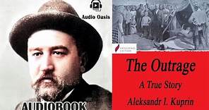 THE OUTRAGE BY ALEKSANDR I. KUPRIN. AudioBook