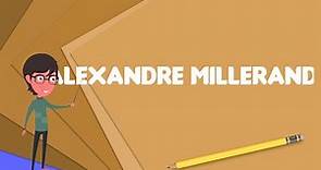What is Alexandre Millerand?, Explain Alexandre Millerand, Define Alexandre Millerand