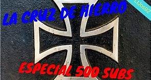 La Cruz de Hierro especial 500 subs