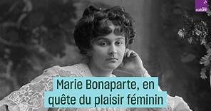 Marie Bonaparte, princesse à la recherche du plaisir féminin
