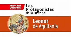 Las Protagonistas de la Historia: Leonor de Aquitania