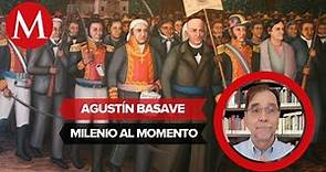 ¿Qué pasó realmente en la Independencia? La historia oficial busca héroes: Agustín Basave