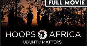 Hoops Africa: Ubuntu Matters - Celebrating the Growth of Basketball in Africa - FULL DOCUMENTARY