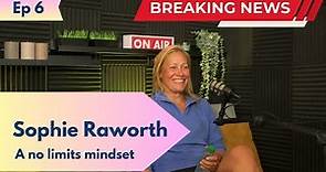 Ep6: Sophie Raworth - A No Limits Mindset