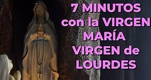 7 minutos con la Virgen María | Oración Milagrosa por los Enfermos a la Virgen de Lourdes