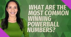 What are the most common winning Powerball numbers?