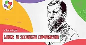 Max Weber: la sociología comprensiva | Educatina