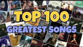 My TOP 100 Greatest Songs Of All Time