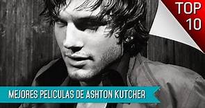 Las 10 Mejores Peliculas De Ashton Kutcher