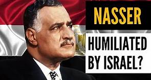 Gamal Abdel Nasser: Revolutionary Leader, Humiliated in the 1967 Arab-Israeli War