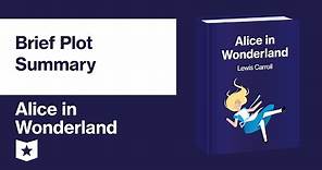 Alice in Wonderland by Lewis Carroll | Brief Plot Summary