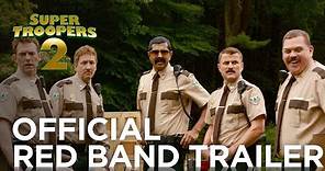 SUPER TROOPERS 2: OFFICIAL RED BAND TRAILER