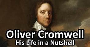 Oliver Cromwell - His Life in a Nutshell