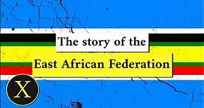 The Story of the East African Federation