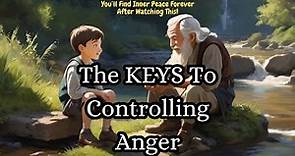 The Keys To Controlling Anger | Inspiring Story of Overcoming Anger And Finding Peace