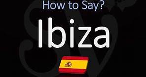 How to Pronounce Ibiza? (CORRECTLY)