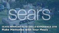 Sears Kenmore Elite Grills Experience 2018 | Make Memories with Your Meals
