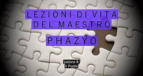 "Lezioni di vita del Maestro Phazyo" - Lezione 4: Il Puzzle