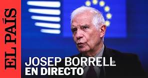 DIRECTO | Josep Borrell comparece desde Bruselas tras el Consejo de Asuntos Exteriores | EL PAÍS