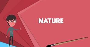 What is Nature? Explain Nature, Define Nature, Meaning of Nature