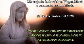 Mensaje de la Santísima Virgen María a Luz de María - 27 Diciembre de 2023.