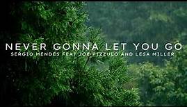 Never Gonna Let You Go (Lyrics) by Sergio Mendes Feat Jioe Pizzulo and Lesa Miller