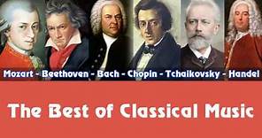 Mozart, Beethoven, Bach, Chopin, Tchaikovsky, Handel – The Best of Classical Music