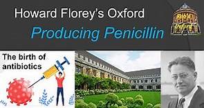 Howard Florey’s Oxford: Producing Penicillin