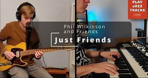 Just Friends - Phil Wilkinson - Feat Ronnie Elliott !!
