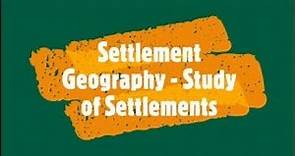 Settlement Geography - Study of Settlements
