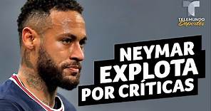 Neymar explota por las críticas a su vida privada: “Sé cuidarme” | Telemundo Deportes