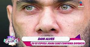 Ex esposa de Dani Alves confirma su divorcio | Qué Chulada