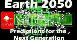 Earth 2050: Predictions for the Next Generation