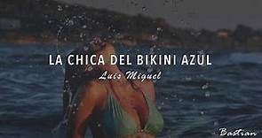 Luis Miguel - La Chica Del Bikini Azul (Letra) ♡