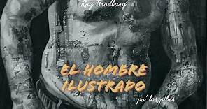 EL HOMBRE ILUSTRADO | RAY BRADBURY | RELATOS | RESUMEN COMPLETO | LIBROS PA LOS PIBES