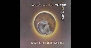 NEIL LOCKWOOD YOU CAN'T GET THERE FROM HERE