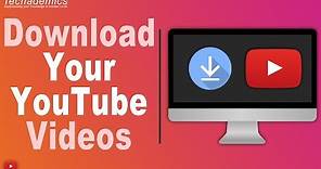 How To Download Your Own YouTube Videos
