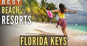 TOP 10 BEST Beach Resorts & Hotels in Florida Keys