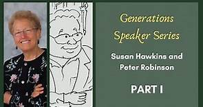 Generations Speaker Series: Susan Hawkins and Peter Robinson (Part I)
