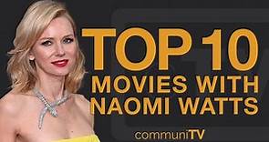 Top 10 Naomi Watts Movies