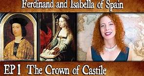 Isabella and Ferdinand of Spain: Episode 1- The Crown of Castile
