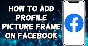 How To Add Profile Picture Frame On Facebook (2023)
