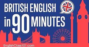 Learn British English in 90 Minutes - ALL the Basics You Need