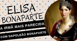 ELISA BONAPARTE, a irmã mais parecida com NAPOLEÃO BONAPARTE