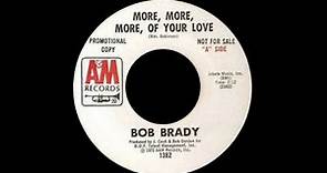 Bob Brady - More, More, More, Of Your Love