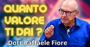 AUTOSTIMA E CORAGGIO: "L' importanza di darsi VALORE" - Dott.Raffaele Fiore