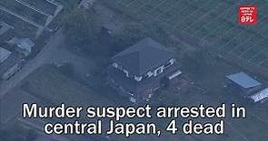 Murder suspect arrested in central Japan, 4 dead