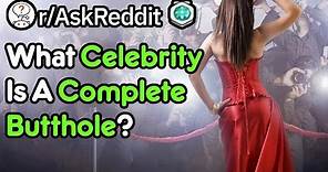What Celebrity Is A Complete B**th**e? (Reddit Stories r/AskReddit)